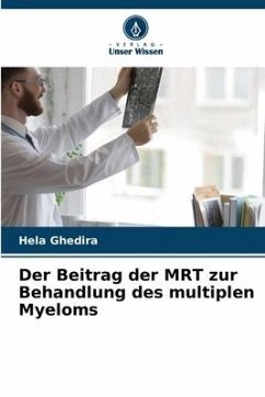 Der Beitrag der MRT zur Behandlung des multiplen Myeloms - Ghedira, Hela