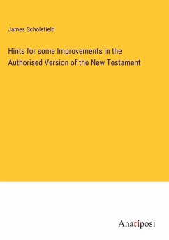 Hints for some Improvements in the Authorised Version of the New Testament - Scholefield, James