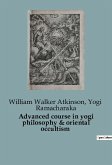 Advanced course in yogi philosophy & oriental occultism