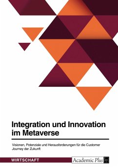 Integration und Innovation im Metaverse. Visionen, Potenziale und Herausforderungen für die Customer Journey der Zukunft - Anonymous