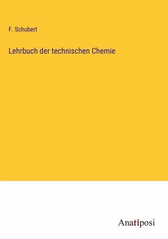 Lehrbuch der technischen Chemie - Schubert, F.