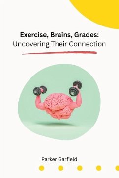 Exercise, Brains, Grades: Uncovering Their Connection - Garfield, Parker