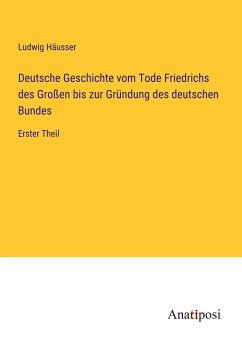 Deutsche Geschichte vom Tode Friedrichs des Großen bis zur Gründung des deutschen Bundes - Häusser, Ludwig