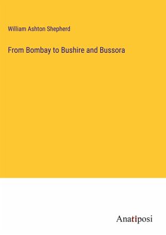 From Bombay to Bushire and Bussora - Shepherd, William Ashton