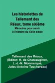 Les historiettes de Tallemant des Réaux, tome sixième; Mémoires pour servir à l'histoire du XVIIe siècle