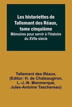 Les historiettes de Tallemant des Réaux, tome cinquième; Mémoires pour servir à l'histoire du XVIIe siècle - Réaux, Tallemant Des