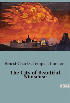 The City of Beautiful Nonsense - Temple Thurston, Ernest Charles