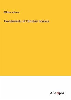 The Elements of Christian Science - Adams, William