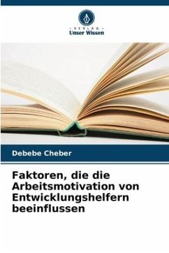 Faktoren, die die Arbeitsmotivation von Entwicklungshelfern beeinflussen - Cheber, Debebe