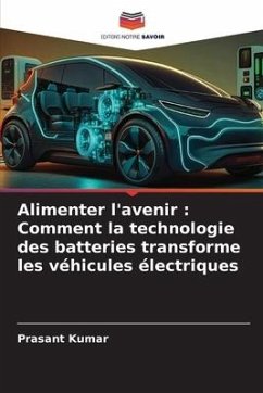 Alimenter l'avenir : Comment la technologie des batteries transforme les véhicules électriques - Kumar, Prasant