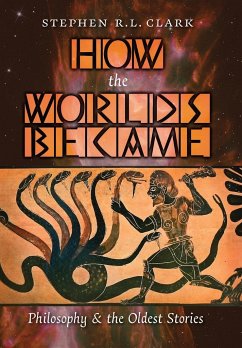 How the Worlds Became - Clark, Stephen R. L.