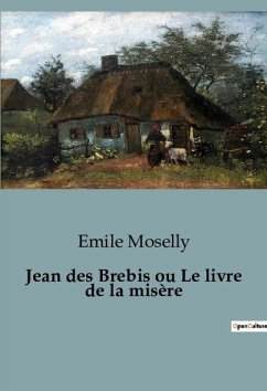 Jean des Brebis ou Le livre de la misère - Moselly, Emile