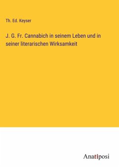 J. G. Fr. Cannabich in seinem Leben und in seiner literarischen Wirksamkeit - Keyser, Th. Ed.