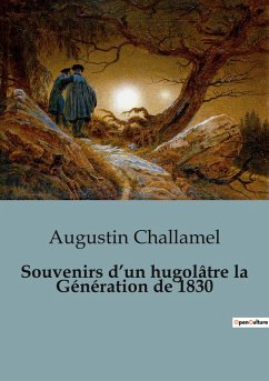 Souvenirs d¿un hugolâtre la Génération de 1830 - Challamel, Augustin