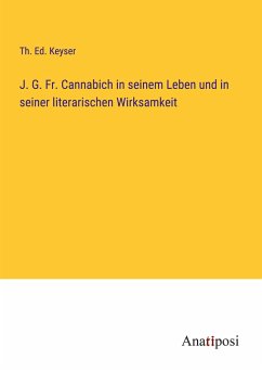 J. G. Fr. Cannabich in seinem Leben und in seiner literarischen Wirksamkeit - Keyser, Th. Ed.