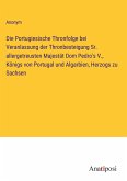 Die Portugiesische Thronfolge bei Veranlassung der Thronbesteigung Sr. allergetreusten Majestät Dom Pedro's V., Königs von Portugal und Algarbien, Herzogs zu Sachsen