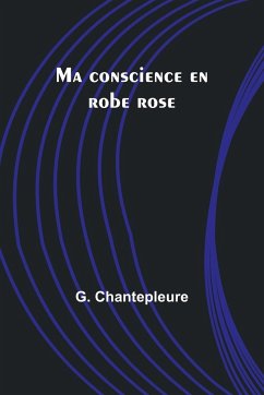 Ma conscience en robe rose - Chantepleure, G.