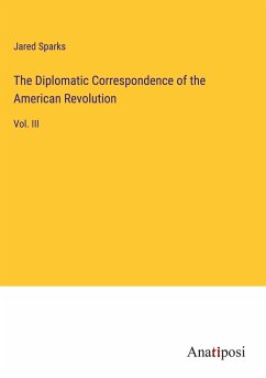 The Diplomatic Correspondence of the American Revolution - Sparks, Jared