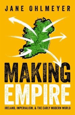 Making Empire - Ohlmeyer, Prof Jane (Erasmus Smith Professor of Modern History, Eras