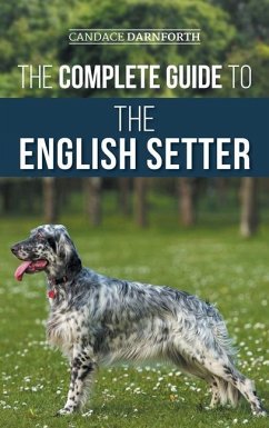 The Complete Guide to the English Setter - Darnforth, Candace