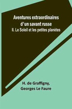 Aventures extraordinaires d'un savant russe; II. Le Soleil et les petites planètes - Graffigny, H. De; Faure, Georges Le