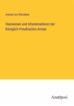 Heerwesen und Infanteriedienst der Königlich Preußischen Armee - Witzleben, Arwied Von