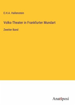 Volks-Theater in Frankfurter Mundart - Hallenstein, E. H. A.