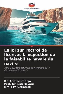 La loi sur l'octroi de licences L'inspection de la faisabilité navale du navire - Nurtjahjo, Dr. Arief;Royani, Esti;Setiawati, Dra. Eka
