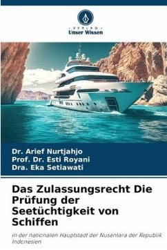 Das Zulassungsrecht Die Prüfung der Seetüchtigkeit von Schiffen - Nurtjahjo, Dr. Arief;Royani, Esti;Setiawati, Dra. Eka