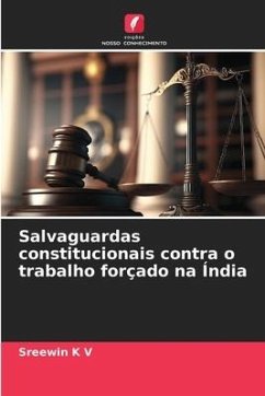 Salvaguardas constitucionais contra o trabalho forçado na Índia - K V, Sreewin