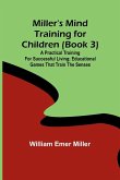 Miller's Mind training for children (Book 3) ; A practical training for successful living; Educational games that train the senses