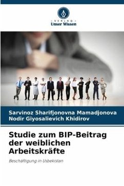 Studie zum BIP-Beitrag der weiblichen Arbeitskräfte - Mamadjonova, Sarvinoz Sharifjonovna;Khidirov, Nodir Giyosalievich