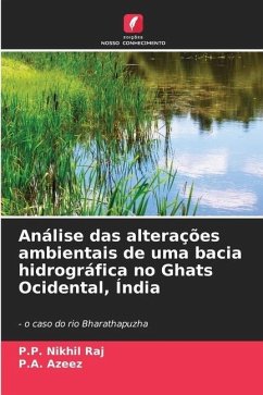 Análise das alterações ambientais de uma bacia hidrográfica no Ghats Ocidental, Índia - Nikhil Raj, P.P.;Azeez, P.A.