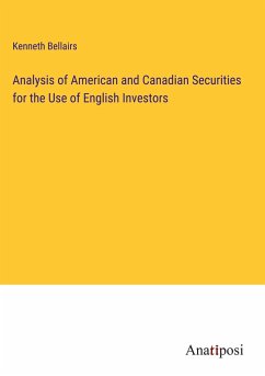 Analysis of American and Canadian Securities for the Use of English Investors - Bellairs, Kenneth