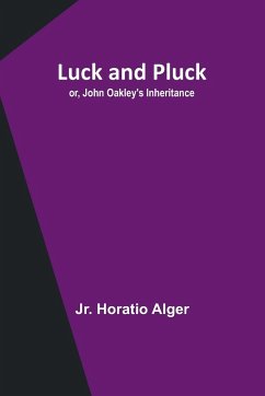 Luck and Pluck; or, John Oakley's Inheritance - Alger, Jr. Horatio