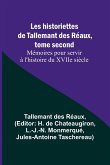 Les historiettes de Tallemant des Réaux, tome second Mémoires pour servir à l'histoire du XVIIe siècle