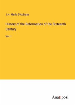 History of the Reformation of the Sixteenth Century - D'Aubigne, J. H. Merle