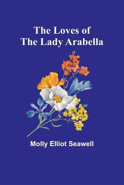 The Loves of the Lady Arabella - Seawell, Molly Elliot