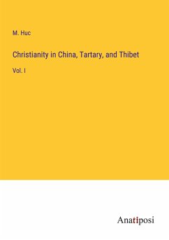 Christianity in China, Tartary, and Thibet - Huc, M.