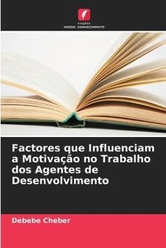 Factores que Influenciam a Motivação no Trabalho dos Agentes de Desenvolvimento - Cheber, Debebe