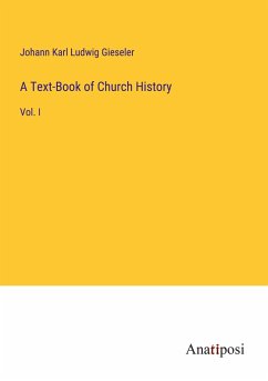 A Text-Book of Church History - Gieseler, Johann Karl Ludwig
