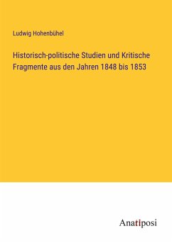 Historisch-politische Studien und Kritische Fragmente aus den Jahren 1848 bis 1853 - Hohenbühel, Ludwig