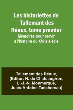Les historiettes de Tallemant des Réaux, tome premier; Mémoires pour servir à l'histoire du XVIIe siècle - Réaux, Tallemant Des