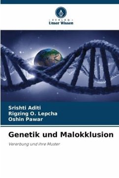 Genetik und Malokklusion - Aditi, Srishti;Lepcha, Rigzing O.;Pawar, Oshin