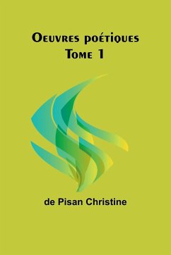 Oeuvres poétiques Tome 1 - Christine, De Pisan