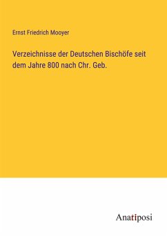 Verzeichnisse der Deutschen Bischöfe seit dem Jahre 800 nach Chr. Geb. - Mooyer, Ernst Friedrich