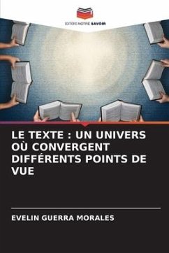 LE TEXTE : UN UNIVERS OÙ CONVERGENT DIFFÉRENTS POINTS DE VUE - GUERRA MORALES, EVELIN