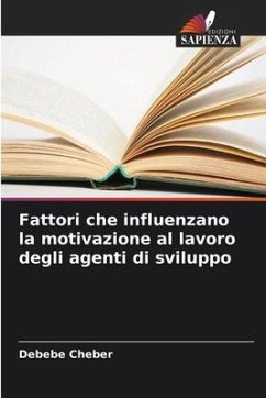 Fattori che influenzano la motivazione al lavoro degli agenti di sviluppo - Cheber, Debebe