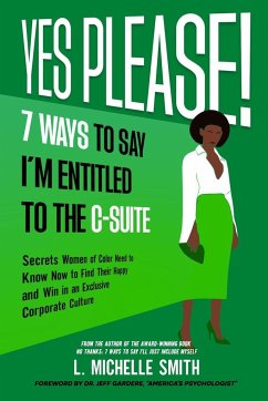 Yes Please! 7 Ways to Say I'm Entitled to the C-Suite - Smith, L Michelle