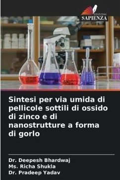 Sintesi per via umida di pellicole sottili di ossido di zinco e di nanostrutture a forma di gorlo - Bhardwaj, Dr. Deepesh;Shukla, Ms. Richa;Yadav, Dr. Pradeep